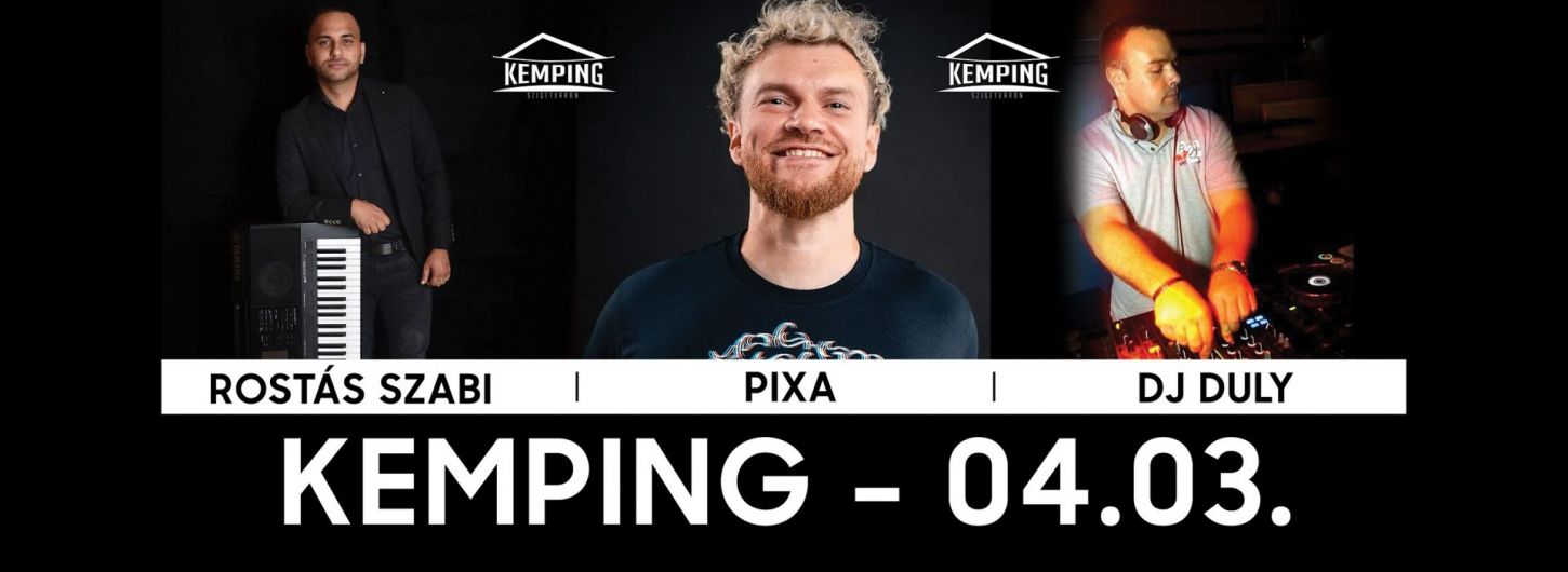 Kemping 04.03. Rostás Szabi, Pixa, Dj Duly